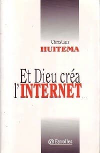 Et Dieu créa l'Internet... - Claude Huitema