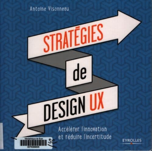 Stratégies de design ux : Accélérer l'innovation et réduire l'incertitude - Antoine Visonneau